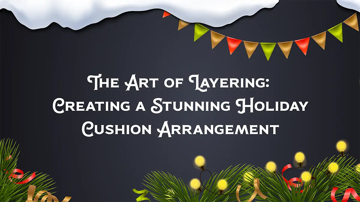 The-Art-of-Layering-Creating-a-Stunning-Holiday-Cushion-Arrangement | ZIPCushions