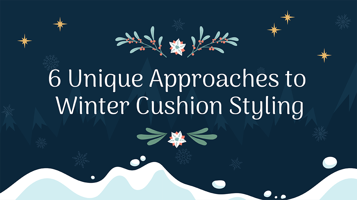 6 Unique Approaches to Winter Cushion Styling