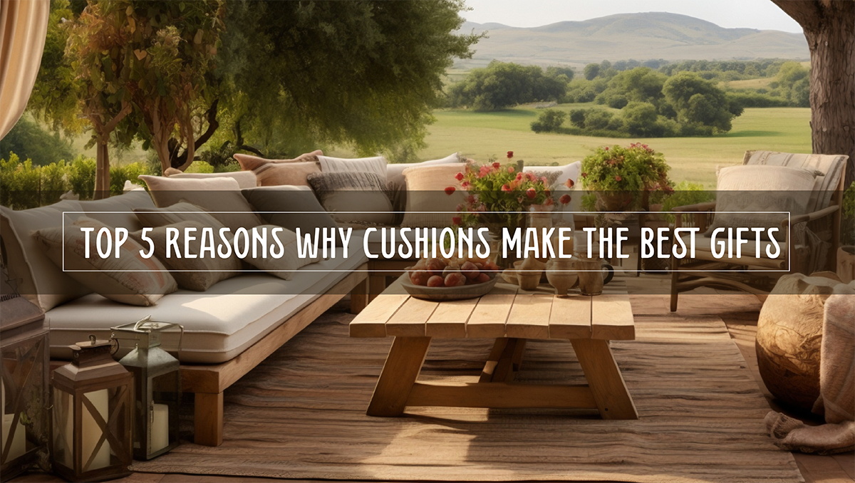 Love in Comfort: Top 5 Reasons Why Cushions Make the Best Gifts