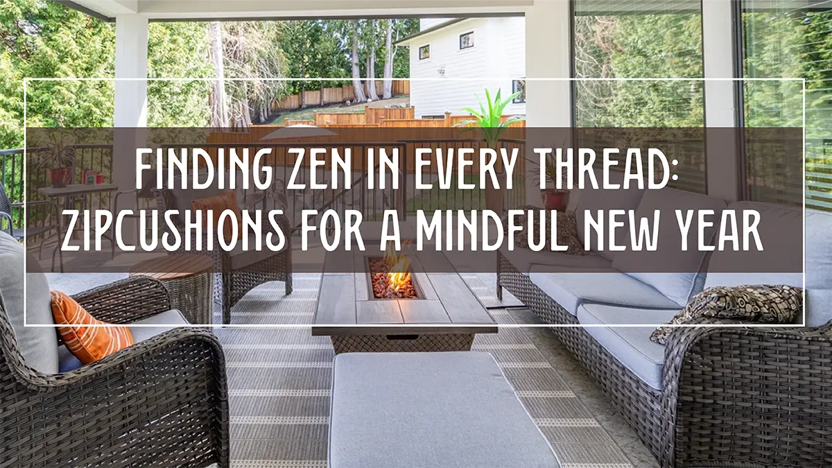 Finding-Zen-in-Every-Thread-ZIPCushions-for-a-Mindful-New-Year | ZIPCushions